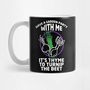 Gardening Meme Have a Garden Party With Me It's Thyme To Turnup The Beet Mug